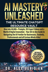 Title: AI Mastery Unleashed: The Ultimate ChatGPT Resource Vault (DigiDog, #5), Author: Dr. Alex Veridian