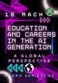 Title: Education and Careers in the AI Generation: A Global Perspective (AI Era Series, #1.2), Author: 10 Mach