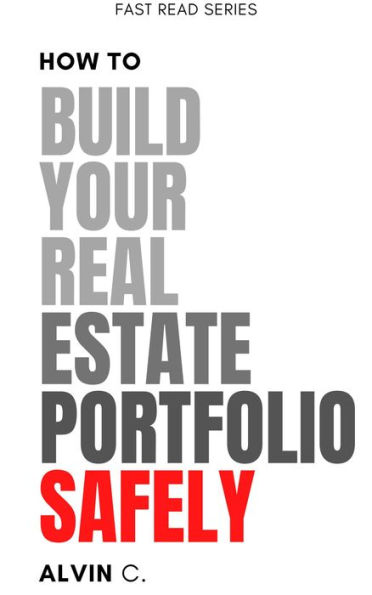 How to Build Your Real Estate Portfolio Safely (FAST READ SERIES)