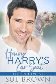 Title: Hairy Harry's Car Seat (Lyon Road Vets, #1), Author: Sue Brown