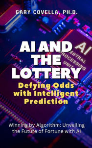 Title: AI and the Lottery: Defying Odds with Intelligent Prediction, Author: Gary Covella
