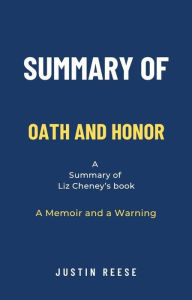 Title: Summary of Oath and Honor by Liz Cheney: A Memoir and a Warning, Author: Justin Reese