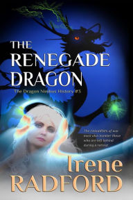 Title: The Renegade Dragon (The Dragon Nimbus History, #3), Author: Irene Radford