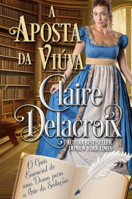 Title: A Aposta da Viúva (O Guia Essencial de uma Dama para a Arte da Sedução, #3), Author: Claire Delacroix