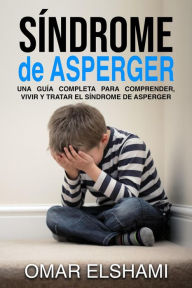 Title: Síndrome de Asperger: Una guía completa para comprender, vivir y tratar el síndrome de Asperger, Author: Omar Elshami