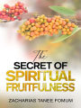 The Secret of Spiritual Fruitfulness (Practical Helps For The Overcomers, #21)