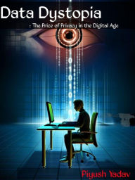 Title: Data Dystopia, Author: Piyush yadav