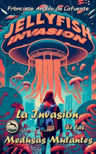 Title: La Invasión de las Medusas Mutantes, Author: Francisco Angulo de Lafuente