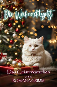 Title: Der Weihnachtsgast (Das Geisterkätzchen, #3), Author: Romana Grimm