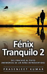 Title: Fénix Tranquilo 2: Del Fracaso al Éxito (Memorias de un Niño Introvertido), Author: Prasenjeet Kumar