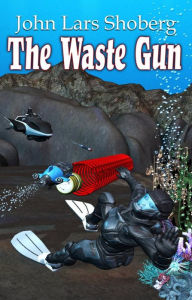 Title: The Waste Gun, Author: John Lars Shoberg