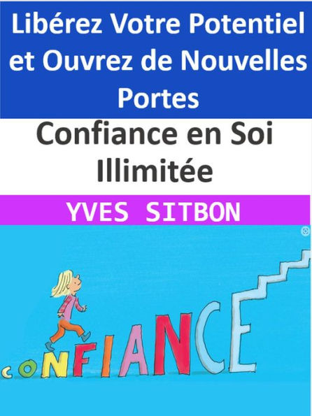 Confiance en Soi Illimitée : Libérez Votre Potentiel et Ouvrez de Nouvelles Portes