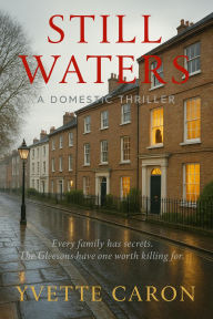 Title: Still Waters: An unputdownable gripping domestic thriller, Author: Yvette Caron