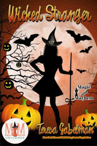 Title: Wicked Stranger: Magic and Mayhem Universe (Wicked Series, #10), Author: Teresa Gabelman