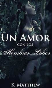 Title: Un amor con los hombres lobos, Author: K. Matthew