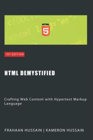 Title: HTML Demystified: Crafting Web Content with Hypertext Markup Language, Author: Kameron Hussain