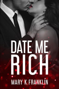 Title: Date Me Rich, Author: Mary K. Franklin