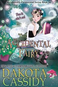 Title: The Accidental Fairy (The Accidentals, #14), Author: Dakota Cassidy