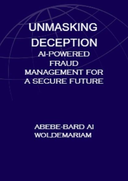 Unmasking Deception: AI-Powered Fraud Management for a Secure Future (1A, #1)