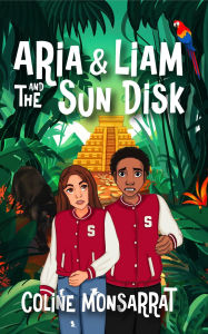 Title: Aria & Liam and The Sun Disk, Author: Coline Monsarrat