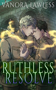 Title: Ruthless Resolve (Devastating Magic, #3), Author: Vanora Lawless