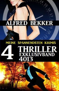 Title: 4 Thriller Exklusivband 4013 - Meine Spannendsten Krimis, Author: Alfred Bekker