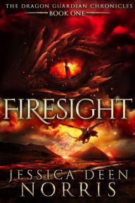 Title: Firesight (The Dragon Guardian Chronicles, #1), Author: Jessica Deen Norris
