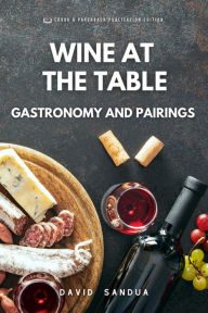 Title: Wine at The Table. Gastronomy And Pairings., Author: David Sandua