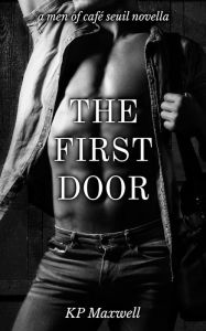 Title: The First Door (Men of Café Seuil, #0.5), Author: KP Maxwell