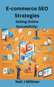 Title: E-commerce SEO Strategies: Selling Online Successfully, Author: Neil Milliner