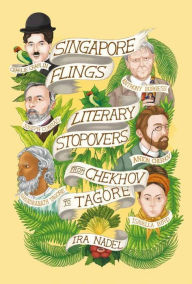 Title: Singapore Flings: Literary Stopovers from Chekhov to Tagore, Author: Ira Nadel