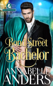Title: Bond Street Bachelor (The Rakes of Rotten Row, #5), Author: Annabelle Anders