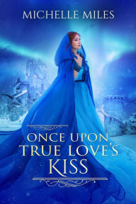 Title: Once Upon True Love's Kiss (Enchanted Realms, #2), Author: Michelle Miles