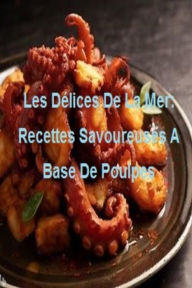 Title: Les Délices De La Mer: Recettes Savoureuses A Base De Poulpes, Author: HAROUNI KAMEL