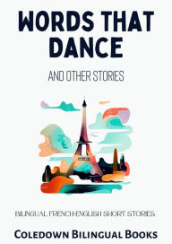 Title: Words That Dance and Other Stories: Bilingual French-English Short Stories, Author: Coledown Bilingual Books