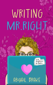 Title: Writing Mr. Right, Author: Abigail Drake
