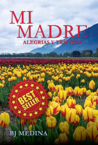 Title: Mi Madre; Alegrias y Tristeza, Author: Benito Medina