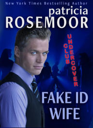 Title: Fake ID Wife (CLUB UNDERCOVER, #1), Author: Patricia Rosemoor