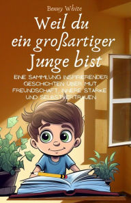 Title: Weil du ein großartiger Junge bist, Author: Benny White