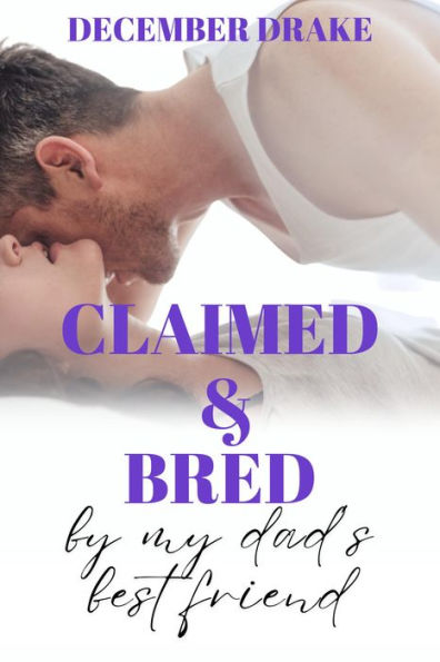 Claimed & Bred by My Dad's Best Friend