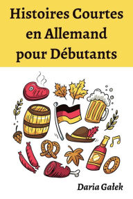 Title: Histoires Courtes en Allemand pour Débutants, Author: Daria Galek