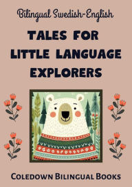 Title: Bilingual Swedish-English Tales for Little Language Explorers, Author: Coledown Bilingual Books