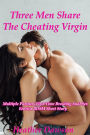 Three Men Share the Cheating Virgin (Multiple Partners First Time Breeding Anal Sex Erotica BDSM Short Story)