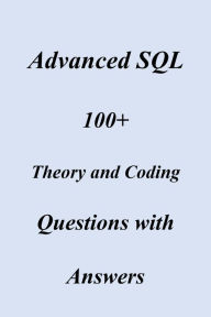 Title: Advanced SQL 100+ Theory and Coding Questions with Answers, Author: felix Mutuma