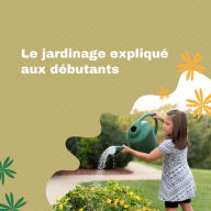 Title: Le jardinage expliqué aux débutants, Author: TRIBUN