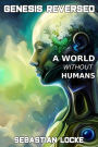Genesis Reversed: A World Without Humans
