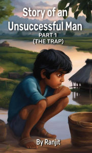 Title: Story of an Unsuccessful Man Part 1 (The Trap), Author: Ranjit