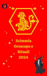 Title: Scimmia Oroscopo e Rituali 2024, Author: Alina A Rubi