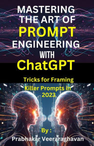 Title: Mastering the Art of Prompt Engineering with ChatGPT, Author: Bilingual Publication