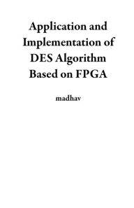 Title: Application and Implementation of DES Algorithm Based on FPGA, Author: madhav